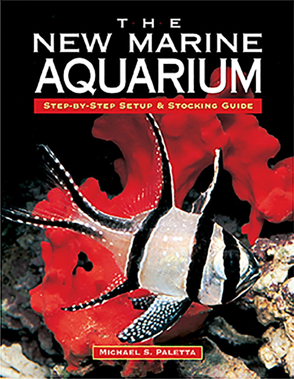 The New Marine Aquarium: Step by Step Setup and Stocking Guide