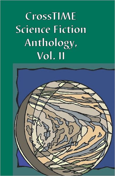 CrossTIME Science Fiction Anthology Vol II: Featuring the winners of the 2002 Paul B. Duquette Memorial Short Science Fiction Contest