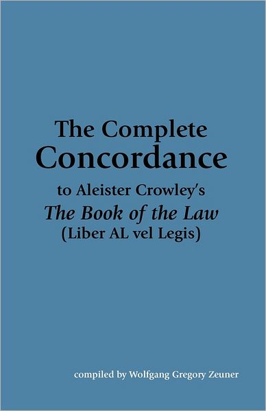 The Complete Concordance To Aleister Crowley's The Book Of The Law (Liber Al Vel Legis)