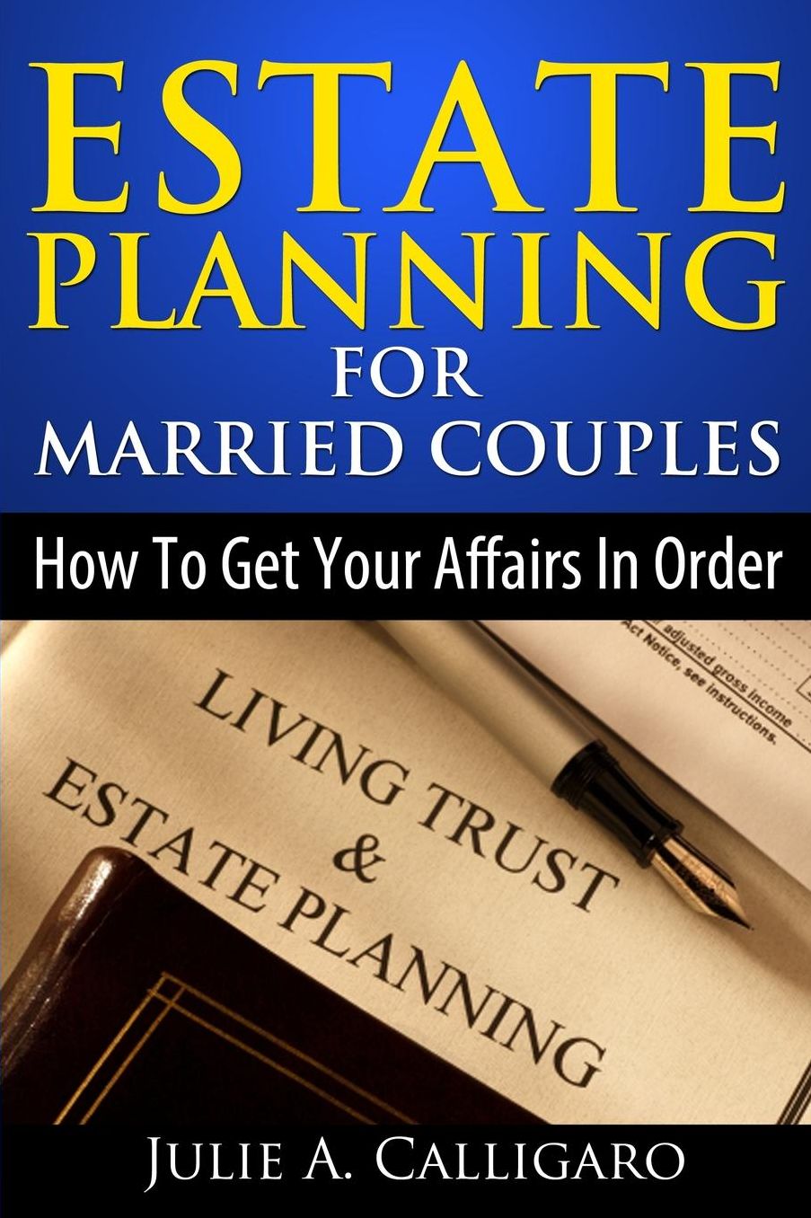 Estate Planning For Married Couples: How to Get Your Affairs in Order and Achieve Peace of Mind
