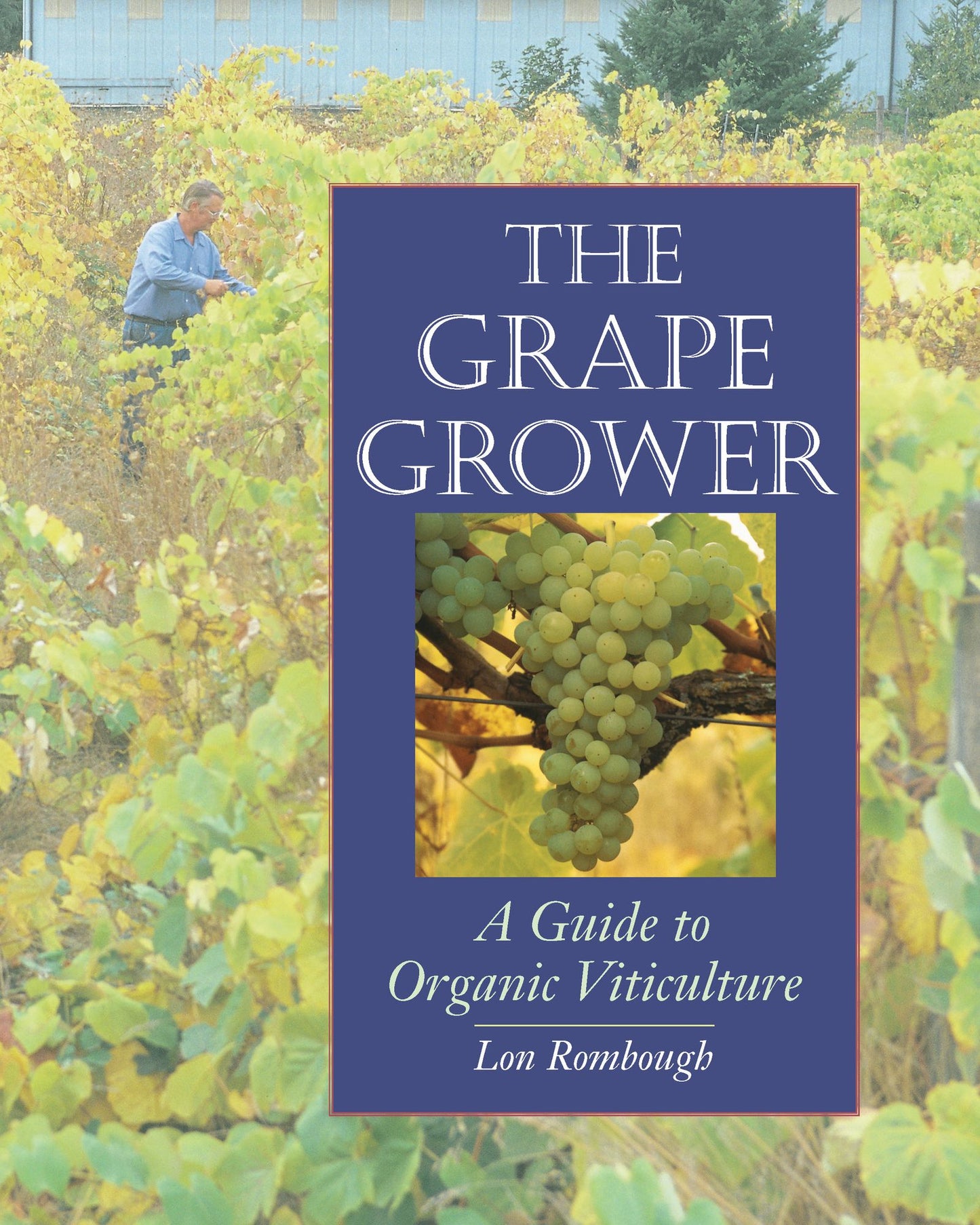 Grape Grower: A Guide to Organic Viticulture