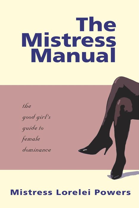 The Mistress Manual: A Good Girl's Guide to Female Dominance