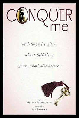 Conquer Me: girl-to-girl wisdom about fulfilling your submissive desires