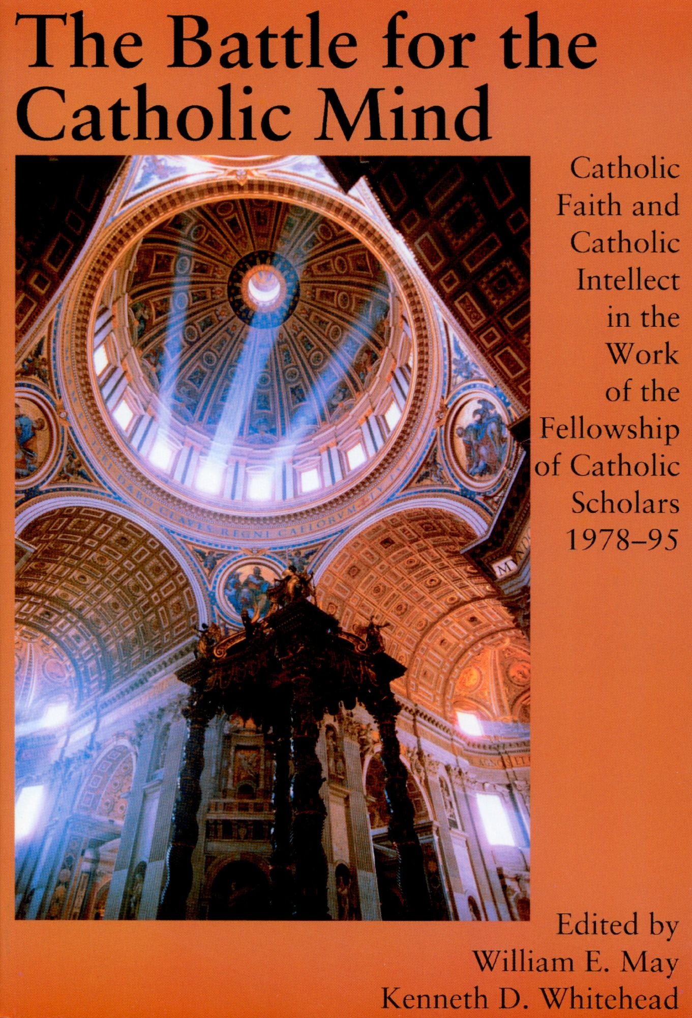 The Battle for the Catholic Mind: Catholic Faith and Catholic Intellect in the Work of the Fellowship of Catholic Scholars 1978-95
