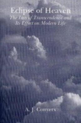 Eclipse of Heaven: The Loss of Transcendence and Its Effect on Modern Life