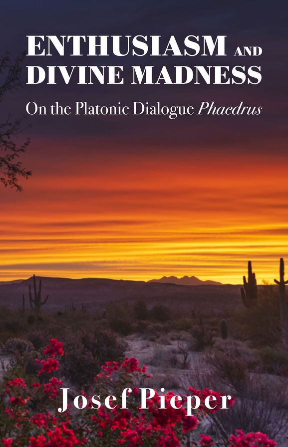 Enthusiasm and Divine Madness: On the Platonic Dialogue Phaedrus
