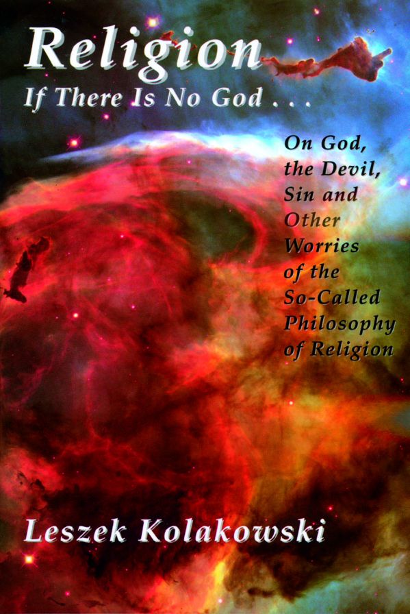 Religion: If There Is No God... on God, the Devil, Sin and Other Worries of the so-Called Philosophy of Religion