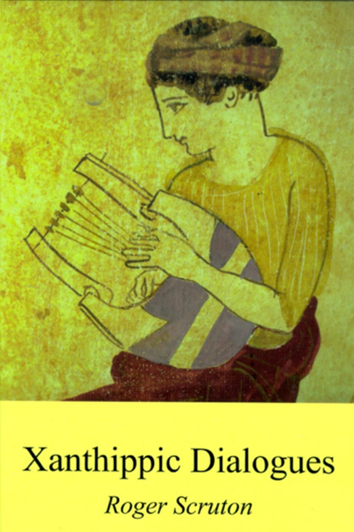 Xanthippic Dialoques: Comprising Xanthippe's Republic: Perictione's Parmenides, and Xanthippe Laws; Together with a Version, Probably Spurious of Phryne's Symposium