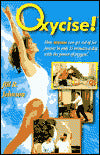 Oxycise!: How Anyone Can Get Rid of Fat Forever in Only 15 Minutes a Day