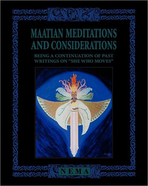 Maatian Meditations: Being a Continuation of Writings on "She Who Moves"