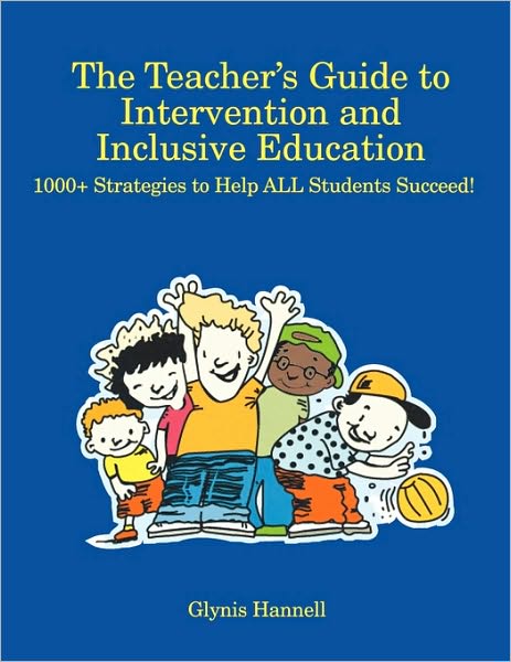 The Teacher's Guide to Intervention and Inclusive Education: 1000+ Strategies to Help ALL Students Succeed!