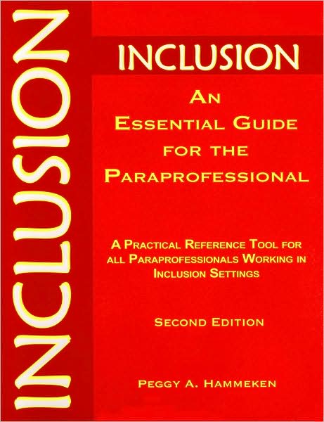 Inclusion: An Essential Guide for the Paraprofessional: A Practical Reference Tool For All Paraprofessionals Working in Inclusive Settings