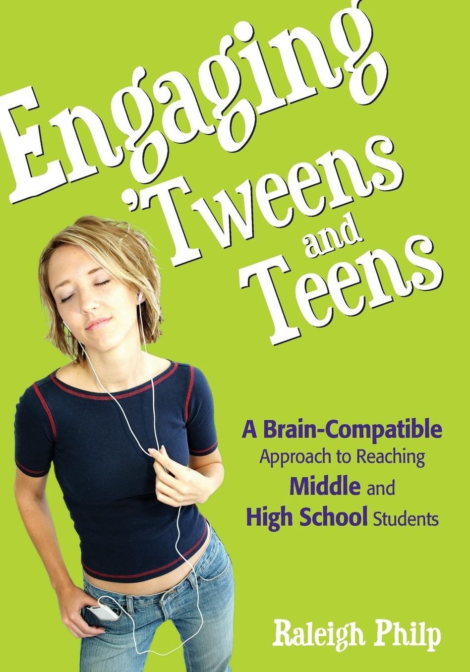Engaging 'Tweens and Teens: A Brain-Compatible Approach to Reaching Middle and High School Students