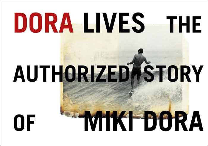Dora Lives: The Authorized Story of Miki Dora