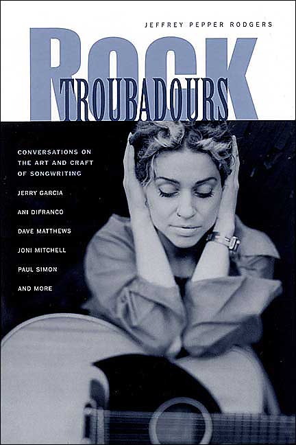 Rock Troubadours: Conversations on the Art and Craft of Songwriting