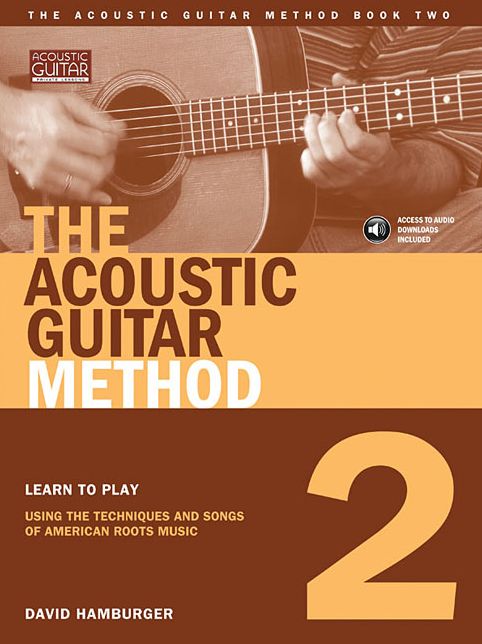 The Acoustic Guitar Method: Learn to Play Using the Techniques and Songs of American Roots Music