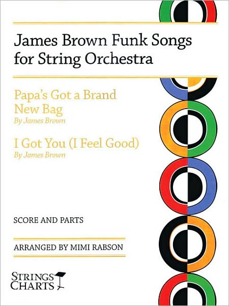 James Brown Funk Songs for String Orchestra: Papa's Got a Brand New Bag and I Got You (I Feel Good)