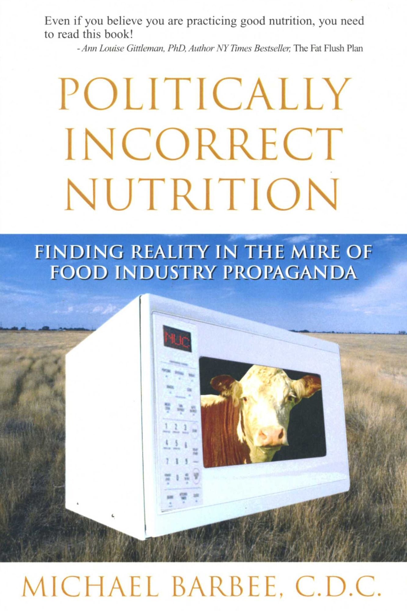 Politically Incorrect Nutrition: Finding Reality in the Mire of Food Industry Propaganda