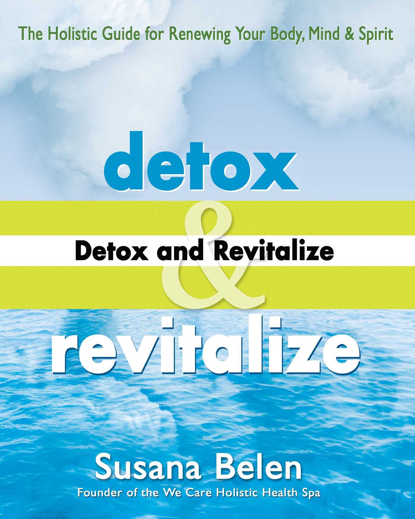 Detox and Revitalize: The Holistic Guide for Renewing Your Body, Mind, and Spirit
