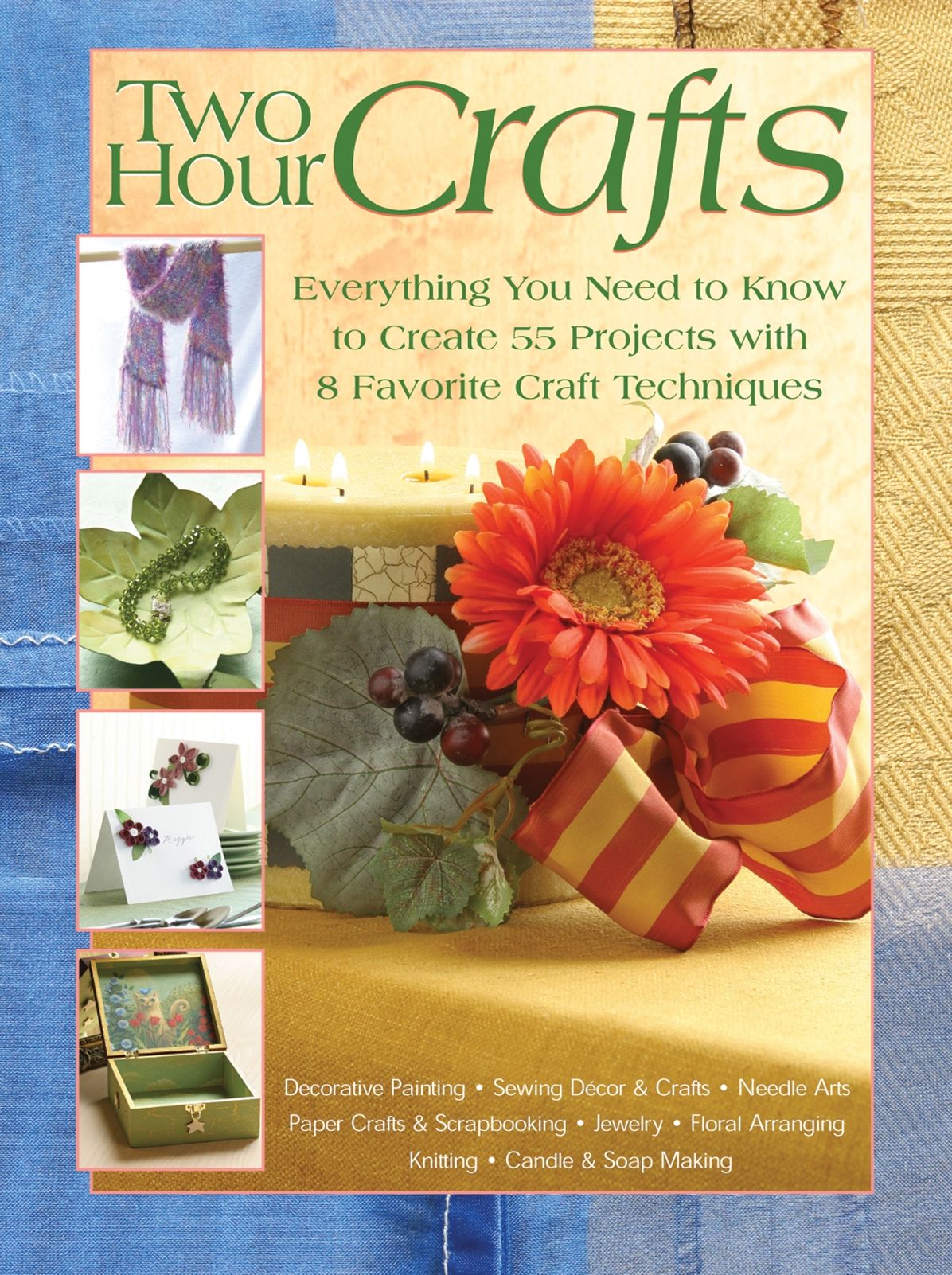 Two Hour Crafts: A Complete Step-by-Step Guide to 55 Projects and 8 Traditional Crafts