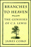 Branches to Heaven: The Geniuses of C. S. Lewis