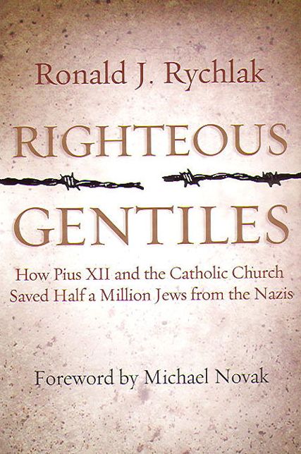 Righteous Gentiles: How Pius XII and the Catholic Church Saved Half a Million Jews from the Nazis