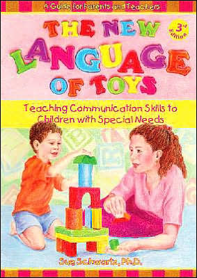 The New Language of Toys: Teaching Communication Skills to Children with Special Needs, a Guide for Parents and Teachers