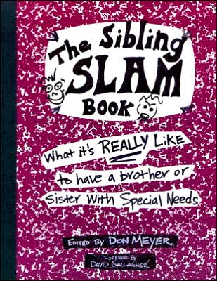 The Sibling Slam Book: What It's Really Like to Have a Brother or Sister with Special Needs