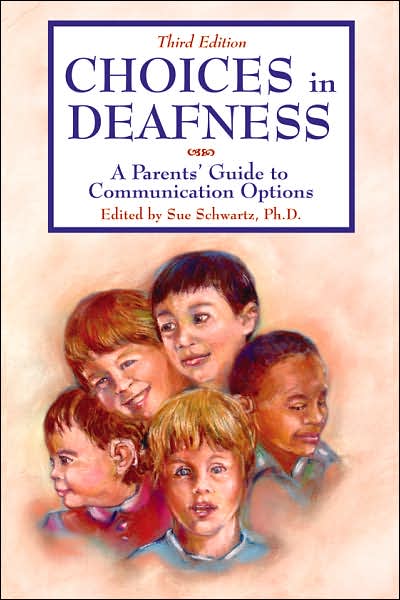 Choices in Deafness: A Parents' Guide to Communication Options