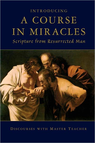 Introducing A Course in Miracles: Scripture from Resurrected Man