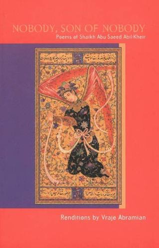 Nobody Son of Nobody: Poems of Shaikh Abu-Saeed Abil-Kheir
