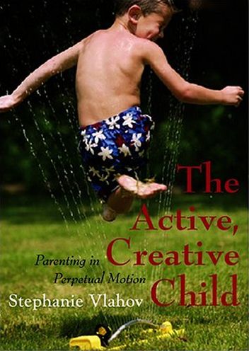 The Active/Creative Child: Parenting in Perpetual Motion
