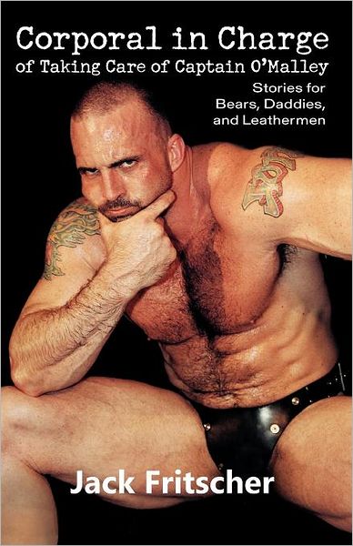 Corporal in Charge of Taking Care of Captain O'Malley: Stories for Bears, Daddies, and Leathermen