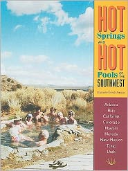 Hot Springs and Hot Pools of the Southwest: Jayson Loam's Original Guide
