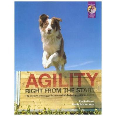 Agility Right from the Start: The ultimate training guide to America's fastest-growing dog Sport