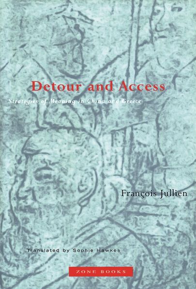 Detour and Access: Strategies of Meaning in China and Greece