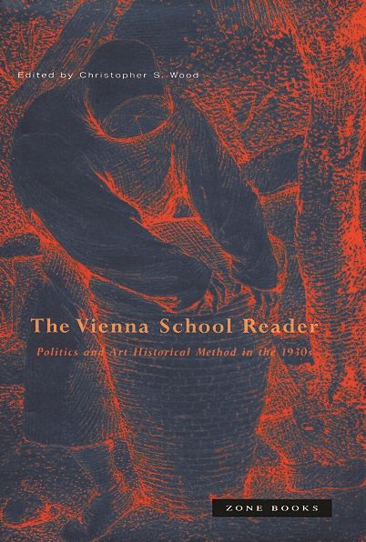 Vienna School Reader: Politics and Art Historical Method in the 1930s