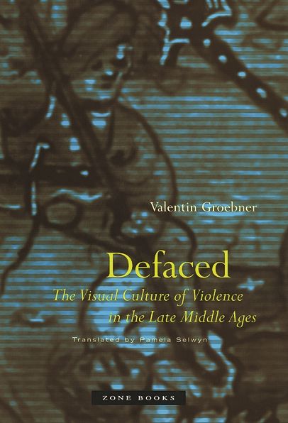 Defaced: The Visual Culture of Violence in the Late Middle Ages