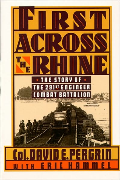 First Across the Rhine: The 291st Engineer Combat Battalion in France, Belgium, and Germany
