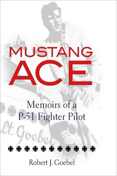 Mustang Ace: Memoirs of a P-51 Fighter Pilot