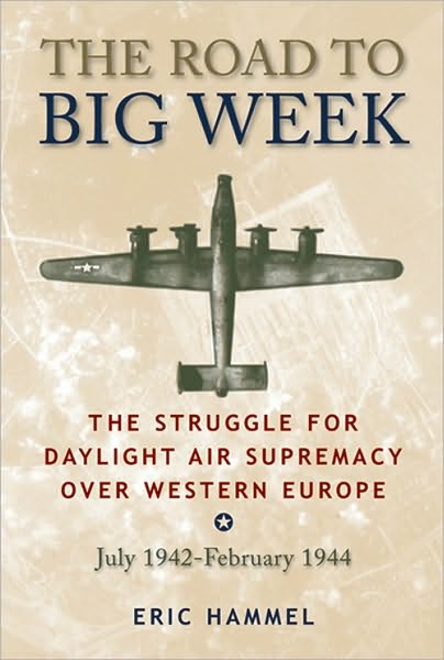 Road to Big Week: The Struggle for Daylight Air Supremacy Over Western Europe July 1942–February 1944