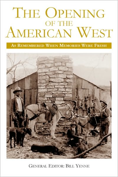 The Opening of the American West: As Remembered When Memories Were Fresh