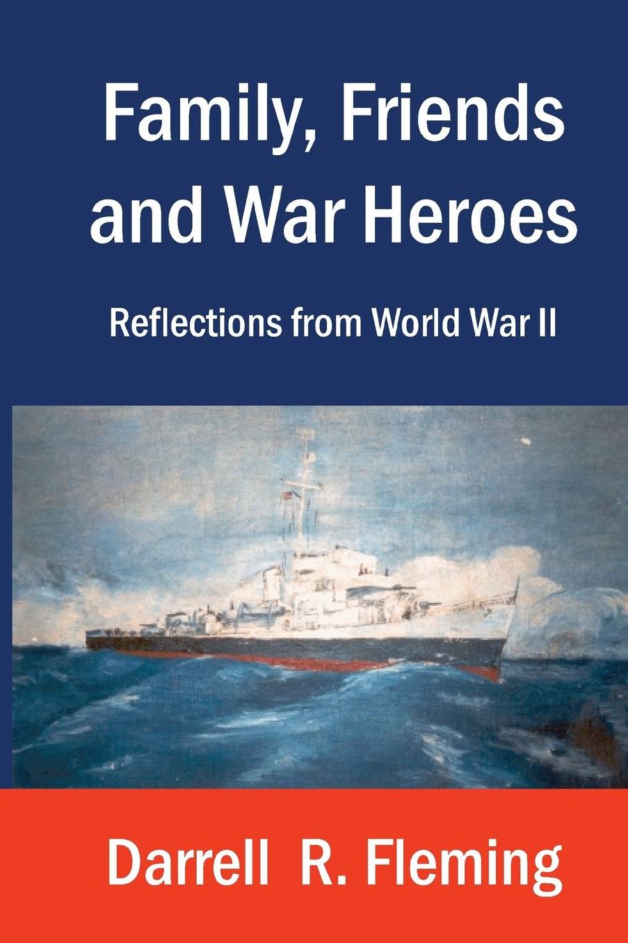 Family, Friends and War Heroes Reflections from World War II