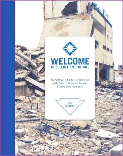 Welcome to the Bethlehem Star Hotel: An Account of Life in Palestine with Descriptions of People, Places, and Incidents