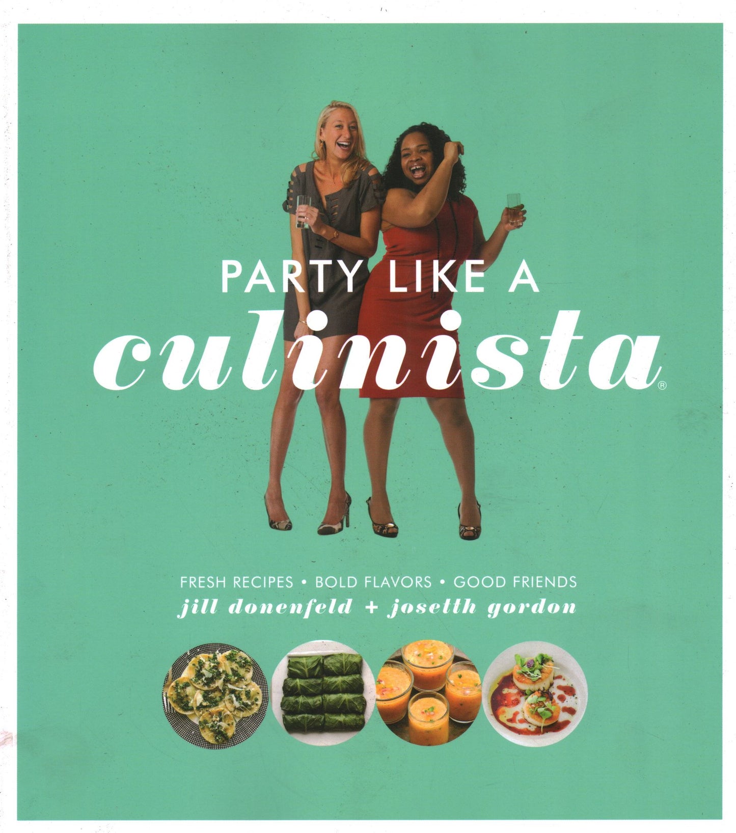 Party Like a Culinista: Fresh Recipes, Bold Flavors, and Good Friends