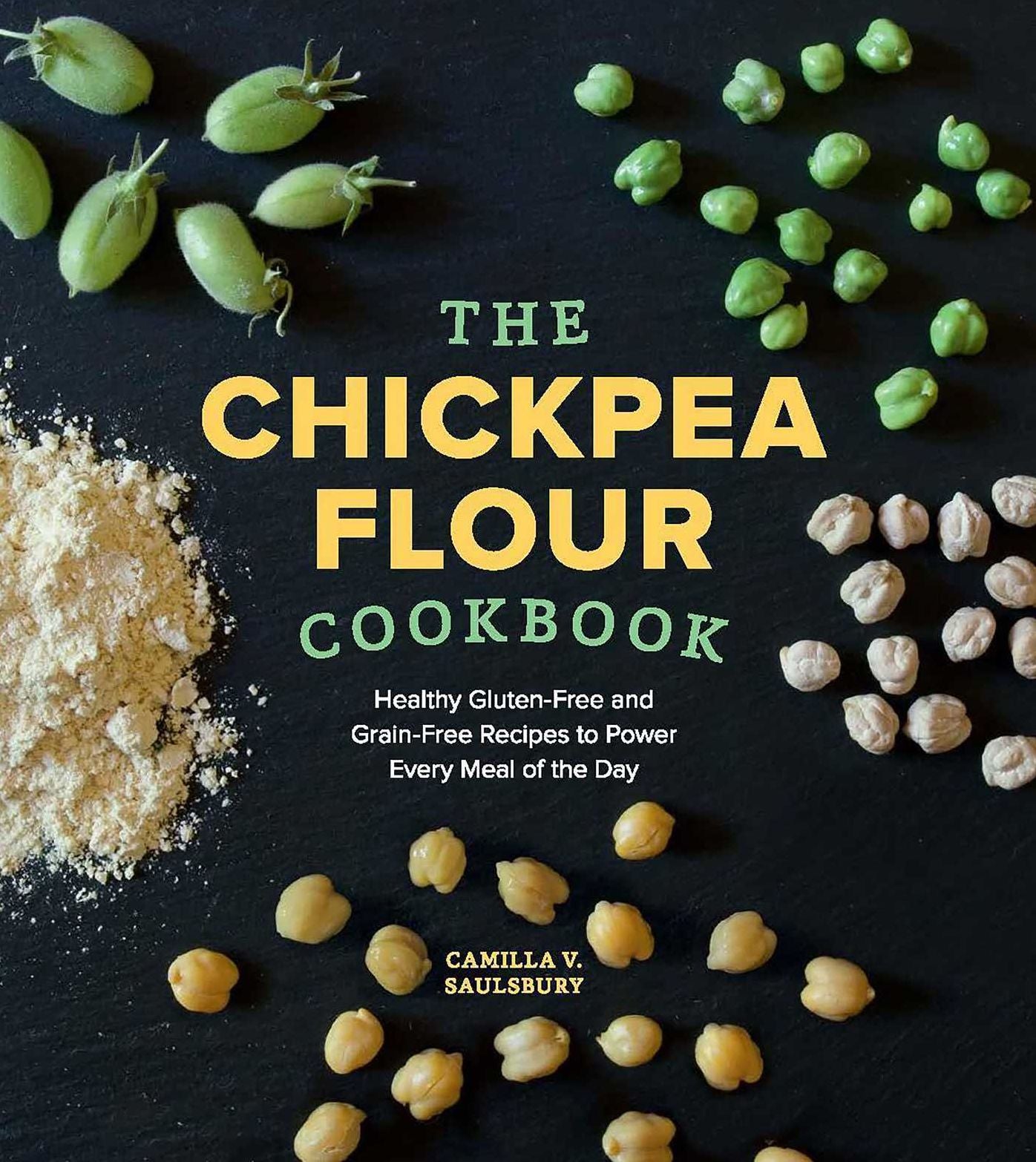 Chickpea Flour Cookbook: Healthy Gluten-Free and Grain-Free Recipes to Power Every Meal of the Day