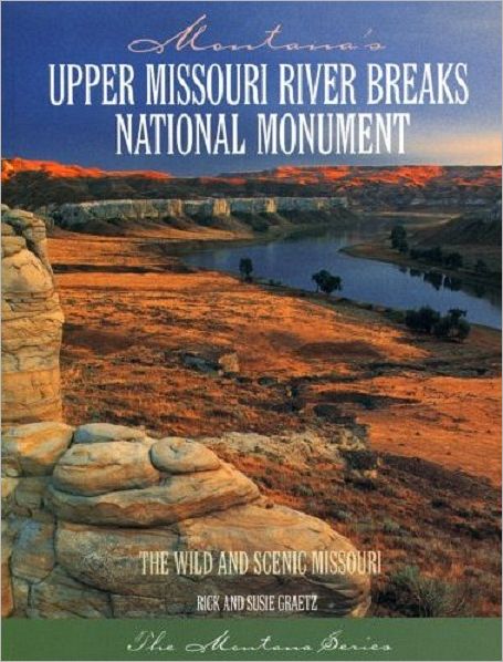 Upper Missouri River Breaks National Monument: The Wild and Scenic Missouri