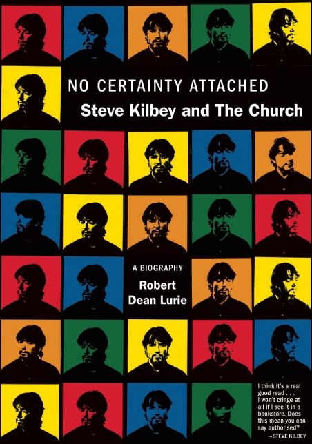 No Certainty Attached: Steve Kilbey and The Church: A Biography