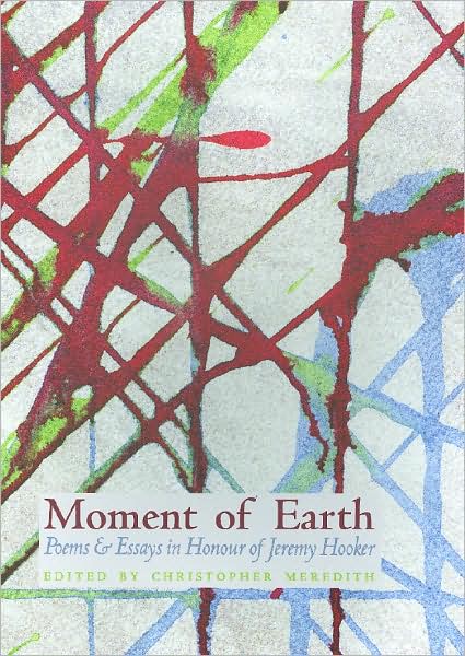 Moment of Earth: Poems and Essays in Honour of Jeremy Hooker