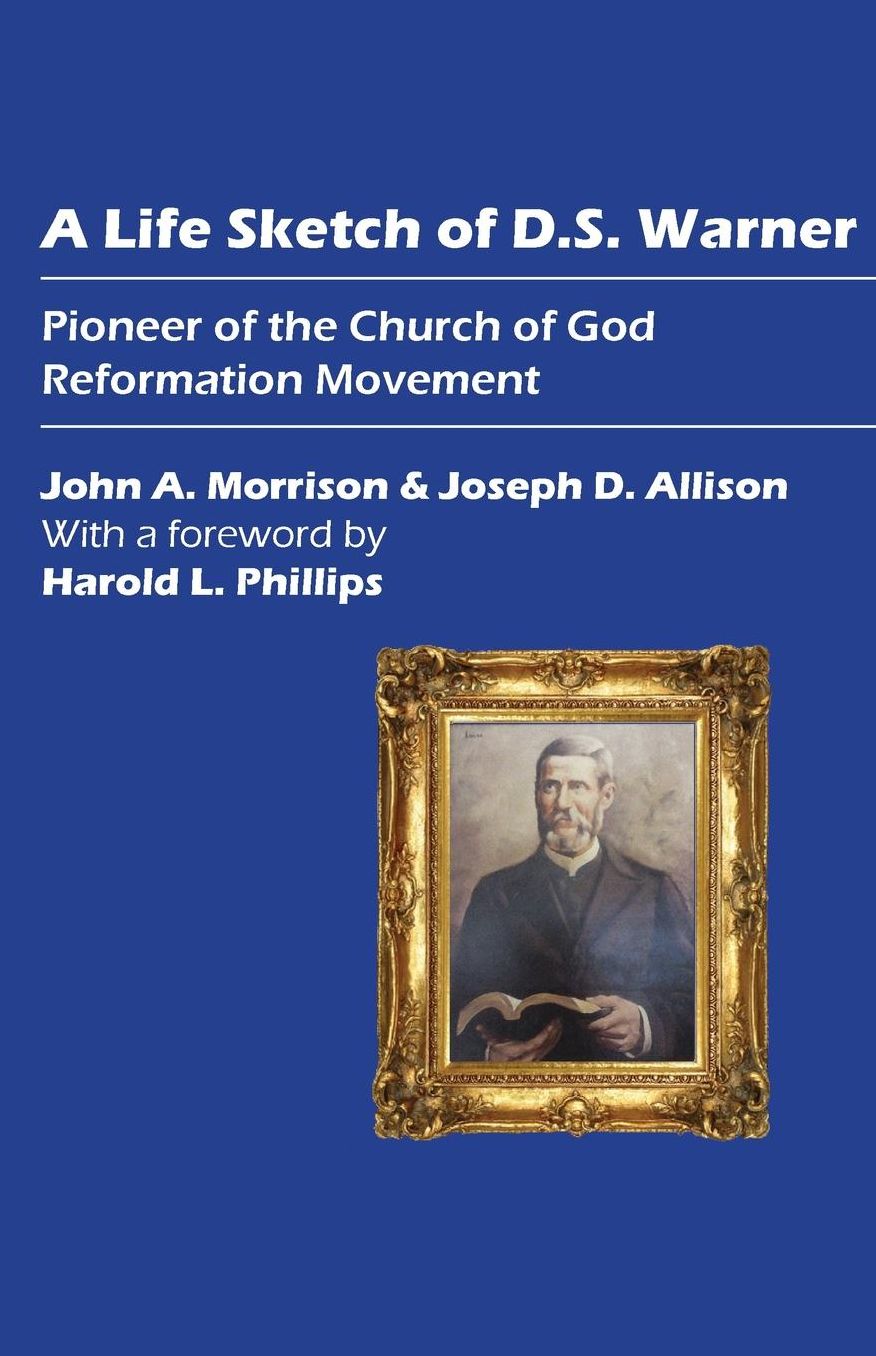 A Life Sketch of D.S. Warner: Pioneer of the Church of God Reformation Movement
